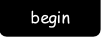 begin.