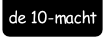 de 10-macht.