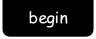 begin.