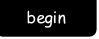 begin.